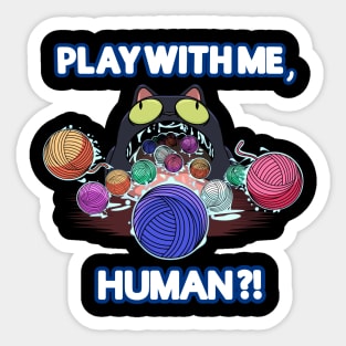 Cats need attention too. Play with me, Human?! Sticker